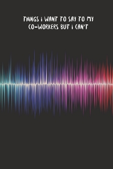 Paperback Things I Want to Say to My Co-Workers But I Can't: Blank Lined notebook Funny Employee Appreciation Gift, Coworker Gifts Office Jokes Journal: Employe Book