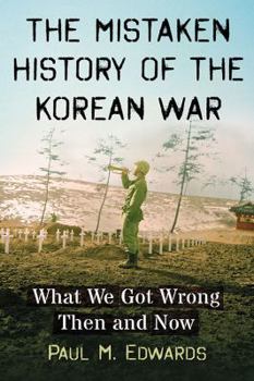 Paperback The Mistaken History of the Korean War: What We Got Wrong Then and Now Book