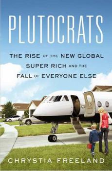 Hardcover Plutocrats: The Rise of the New Global Super-Rich and the Fall of Everyone Else Book