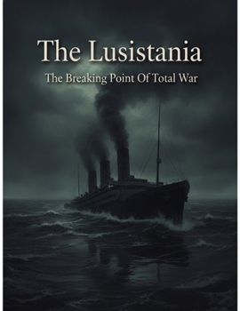 Paperback The Lusitania: The Breaking Point Of Total War Book