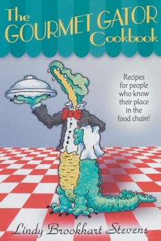 Paperback The Gourmet Gator Cookbook: Recipes for People Who Know Their Place in the Food Chain Book