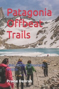 Paperback Patagonia Offbeat Trails: Lakes, Glaciers, Mountains, Wildlife Book