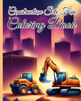 Paperback Construction Site Fun Coloring Book For Children: Simple Construction Site, Trucks, Diggers, Dumpers And Cranes Coloring Pages Book