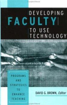 Developing Faculty to Use Technology: Programs and Strategies to Enhance Teaching (JB - Anker Series)