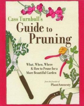 Paperback The Cass Turnbull's Guide to Pruning: What, When, Where, and How to Prune for a More Beautiful Garden Book