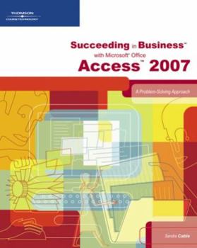 Paperback Succeeding in Business with Microsoft Office Access 2007: A Problem-Solving Approach Book