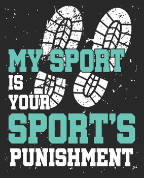 My Sport Is Your Sport's Punishment: Cross Country Runner Funny Running Composition Notebook 100 College Ruled Pages Journal Diary