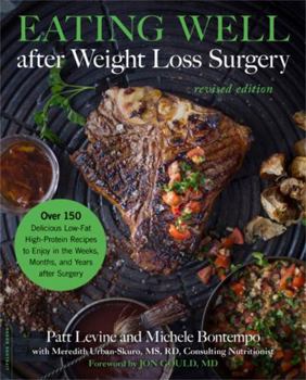 Paperback Eating Well After Weight Loss Surgery: Over 150 Delicious Low-Fat High-Protein Recipes to Enjoy in the Weeks, Months, and Years After Surgery Book