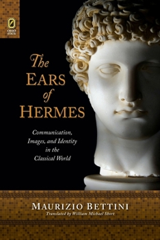 Paperback The Ears of Hermes: Communication, Images, and Identity in the Classical World Book
