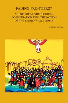 Paperback Fading Frontiers?: A Historical-Theological Investigation Into the Notion of the 'Elementa Ecclesiae' Book