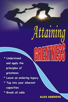 Paperback Attaining Greatness: Understand And Apply Principles of Greatness Book