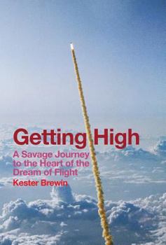 Hardcover Getting High - A Savage Journey to the Heart of the Dream of Flight Book