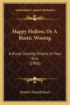 Paperback Happy Hollow, Or A Rustic Wooing: A Rural Comedy Drama In Four Acts (1905) Book