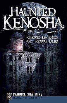 Paperback Haunted Kenosha: Ghosts, Legends and Bizarre Tales Book