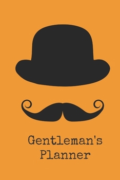 Gentleman's Planner : Daily Monthly Planner Blank Logbook to Write down Your Daily Progress