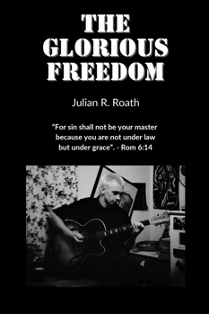 The Glorious Freedom: For sin shall not be your master, because you are not under law, but under grace.