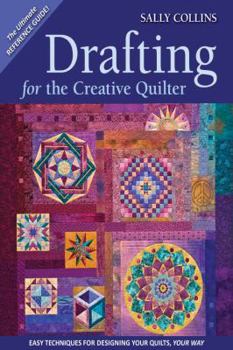 Paperback Drafting for the Creative Quilter: Easy Techniques for Designing Your Quilts, Your Way Book