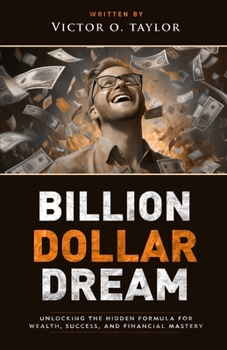 Paperback Billion Dollar Dream: Unlocking the Hidden Formula for Wealth, Success, and Financial Mastery Book