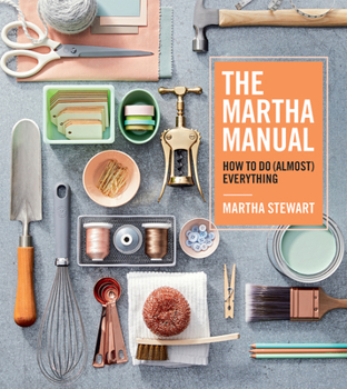 Hardcover The Martha Manual: How to Do (Almost) Everything Book