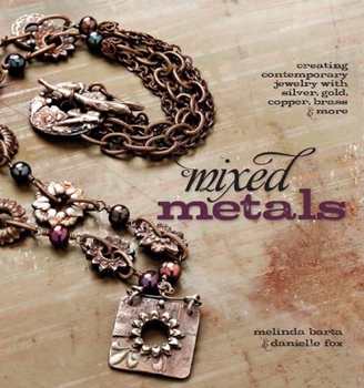 Paperback Mixed Metals: Creating Contemporary Jewelry with Silver, Gold, Copper, Brass, and More Book