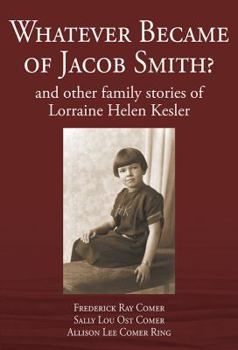 Hardcover Whatever Became of Jacob Smith? and other family stories of Lorraine Helen Kesler Book