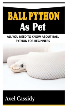 Paperback Ball Python as Pet: All You Need To Know About Ball Python for Beginners Book