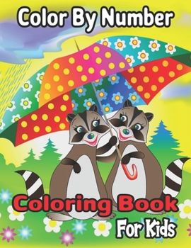 Color By Number Coloring Book For Kids: Coloring Activity Book for Kids: A Jumbo Childrens Coloring Book with 50 Large Images