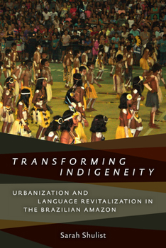 Paperback Transforming Indigeneity: Urbanization and Language Revitalization in the Brazilian Amazon Book