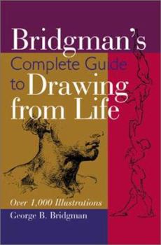 Bridgman's Complete Guide to Drawing From Life: Over 1,000 Illustrations