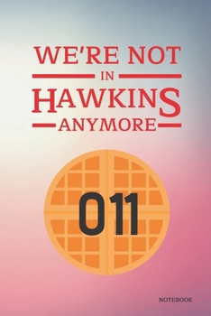 Paperback We're Not In Hawkins Anymore Notebook: Stranger Things Quotes - Waffle Eleven (Two Tone Cover Books) 6x9" 120 Pages Blank Lined Diary, Christmas Gifts Book