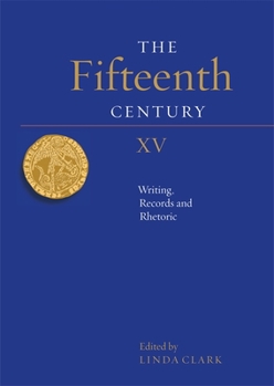 Hardcover The Fifteenth Century XV: Writing, Records and Rhetoric Book
