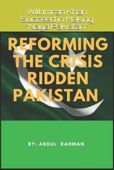 Reforming the Crisis Ridden Pakistan: Will Imran Khan Succeed in Making "Naya Pakistan"