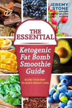 Paperback The Essential Ketogenic Fat Bomb Smoothie Guide: Blend Your Way to Quick Weight Loss Book