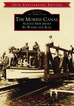 Paperback The Morris Canal: Across New Jersey by Water and Rail Book