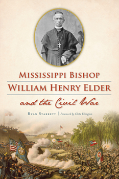 Paperback Mississippi Bishop William Henry Elder and the Civil War Book
