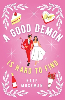 A Good Demon Is Hard to Find : A Paranormal Romantic Comedy - Book #1 of the Supernatural Sweethearts