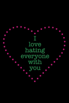 I love hating everyone with you: A lined journal to show your bestie how much they mean to you