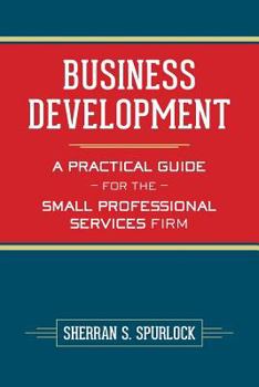 Paperback Business Development: A Practical Guide for the Small Professional Services Firm Book