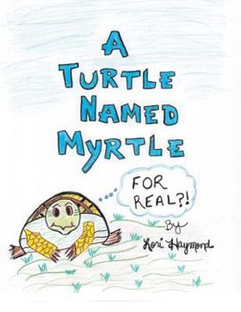 Paperback A Turtle Named Myrtle (For Real?!) Book