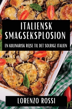 Paperback Italiensk Smagseksplosion: En Kulinarisk Rejse til Det Solrige Italien [Danish] Book
