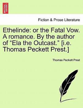 Paperback Ethelinde: Or the Fatal Vow. a Romance. by the Author of Ela the Outcast. [I.E. Thomas Peckett Prest.] Book