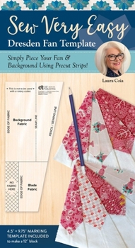 Misc. Sew Very Easy Dresden Fan Template: Simply Piece Your Fan & Background Using Precut Strips! Book