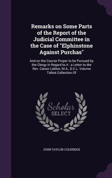 Hardcover Remarks on Some Parts of the Report of the Judicial Committee in the Case of "Elphinstone Against Purchas": And on the Course Proper to be Pursued by Book