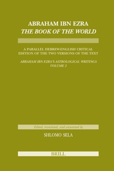 Hardcover Abraham Ibn Ezra the Book of the World: A Parallel Hebrew English Critical Edition of the Two Versions of the Text. Abraham Ibn Era's Astrological Wri Book