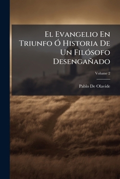 Paperback El Evangelio En Triunfo Ó Historia De Un Filósofo Desengañado; Volume 2 [Spanish] Book