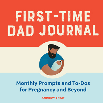 Paperback First-Time Dad Journal: Monthly Prompts and To-DOS for Pregnancy and Beyond Book