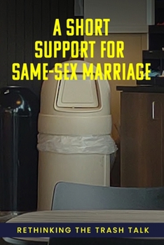 Paperback A Short Support For Same-Sex Marriage: Rethinking the Trash Talk Book