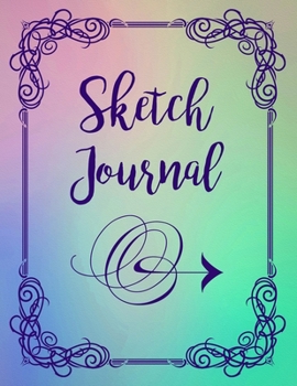 Sketch Journal: A Draw, Doodle, Write Notebook for Creative Art (Artistic Expressions Sketch Book or Journal)