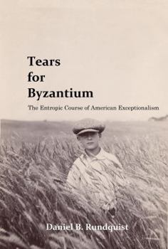 Paperback Tears For Byzantium; The Entropic Course of American Exceptionalism Book