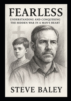 Paperback Fearless: Understanding and Conquering the Hidden War in a Man's Heart Book